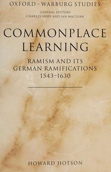 Commonplace Learning: Ramism and its German Ramifications, 1543-1630