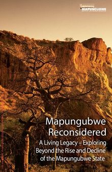Mapungubwe Reconsidered: A Living Legacy: Exploring Beyond the Rise and Decline of the Mapungubwe State