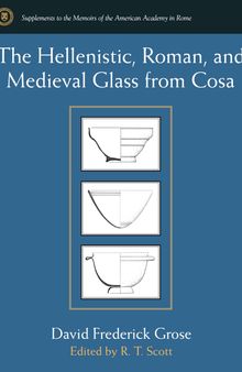 The Hellenistic, Roman, and Medieval Glass from Cosa (Supplements To The Memoirs Of The American Academy In Rome)