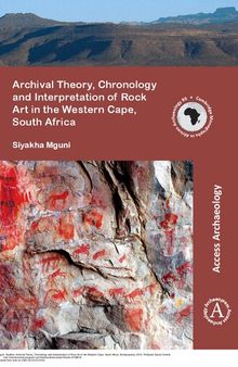 Archival Theory, Chronology and Interpretation of Rock Art in the Western Cape, South Africa (Cambridge Monographs in African Archaeology)