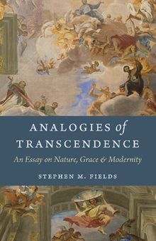 Analogies of Transcendence: An Essay on Nature, Grace, and Modernity