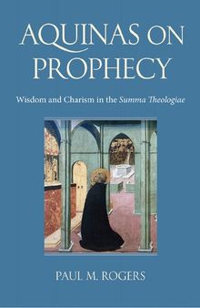 Aquinas on Prophecy: Wisdom and Charism in the Summa Theologiae