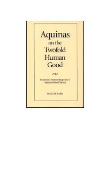 Aquinas on the Twofold Human Good: Reason and Human Happiness in Aquinas's Moral Science