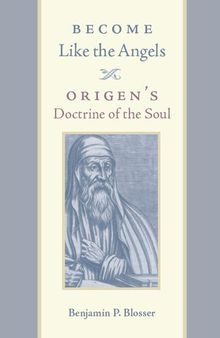 Become Like the Angels: Origen's Doctrine of the Soul