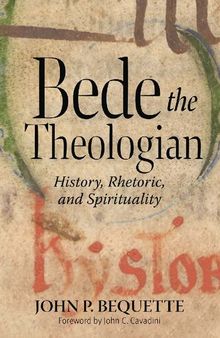 Bede the Theologian: History, Rhetoric, and Spirituality