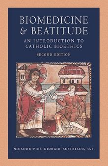 Biomedicine and Beatitude: An Introduction to Catholic Bioethics