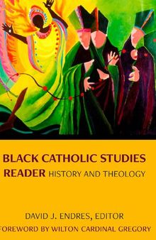 Black Catholic Studies Reader: History and Theology