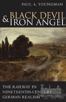 Black Devil and Iron Angel: The Railway in Nineteenth-Century German Realism