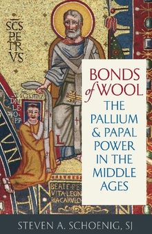 Bonds of Wool: The Pallium and Papal Power in the Middle Ages
