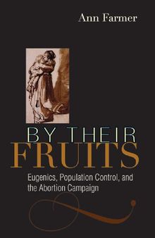 By Their Fruits: Eugenics, Population Control, and the Abortion Campaign
