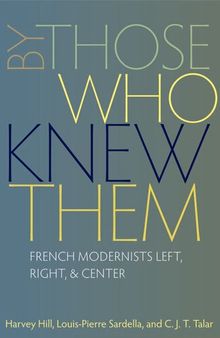 By Those Who Knew Them: French Modernists Left, Right, and Center