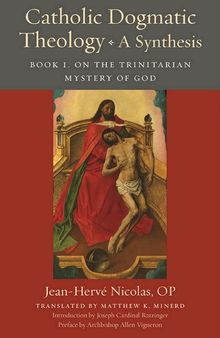 Catholic Dogmatic Theology: A Synthesis: Book 1, On the Trinitarian Mystery of God