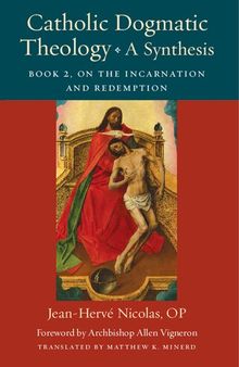 Catholic Dogmatic Theology: A Synthesis: Book 2: On the Incarnation and Redemption
