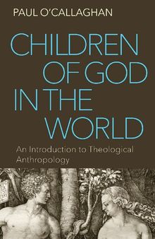 Children of God in the World: An Introduction to Theological Anthropology