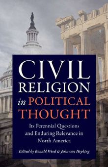 Civil Religion in Political Thought: Its Perennial Questions and Enduring Relevance in North America