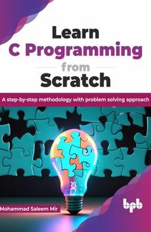 Learn C Programming from Scratch : A step-by-step methodology with problem solving approach