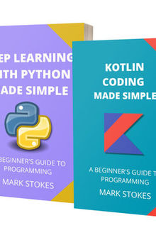 Kotlin Coding and Deep Learning with Python Made Simple: A Beginner’s Guide to Programming