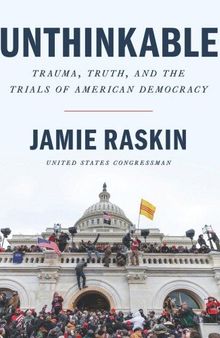 Unthinkable: Trauma, Truth, and the Trials of American Democracy