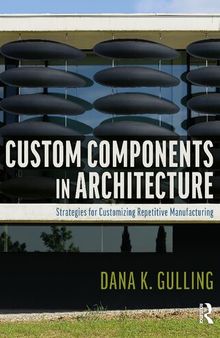 Custom Components in Architecture: Strategies for Customizing Repetitive Manufacturing