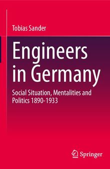 Engineers in Germany: Social Situation, Mentalities and Politics 1890-1933