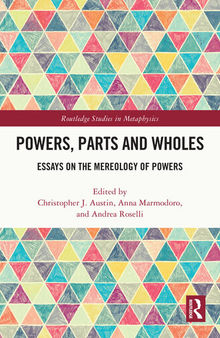 Powers, Parts and Wholes: Essays on the Mereology of Powers