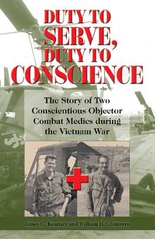 Duty to Serve, Duty to Conscience: The Story of Two Conscientious Objector Combat Medics during the Vietnam War
