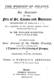 The Worship of Priapus : An Account of the Fête of St. Cosmo and Damiano, Celebrated at Isernia in 1780, in a Letter to Sir Joseph Banks