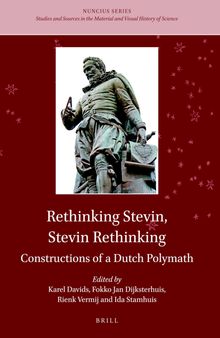 Rethinking Stevin, Stevin Rethinking: Constructions of a Dutch Polymath