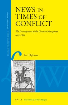 News in Times of Conflict The Development of the German Newspaper, 1605-1650