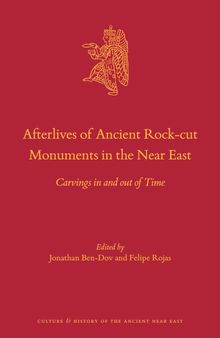 Afterlives of Ancient Rock-Cut Monuments in the Near East: Carvings in and out of Time