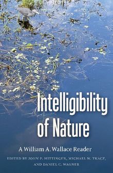 Intelligibility of Nature: A William A. Wallace Reader