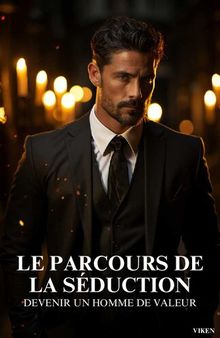Le Parcours de la Séduction : Devenir un Homme de Valeur (French Edition)