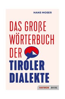 Das große Wörterbuch der Tiroler Dialekte