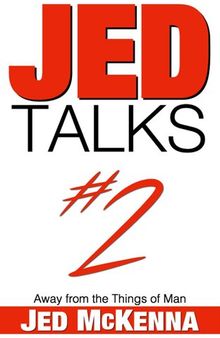 Jed Talks #2: Away from the Things of Man