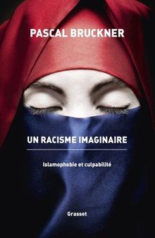 Un Racisme imaginaire: Islamophobie et culpabilite