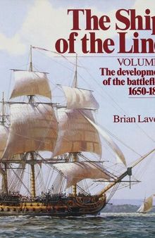 The Ship of the Line, Vol. 1: The Development of the Battlefleet, 1650-1850