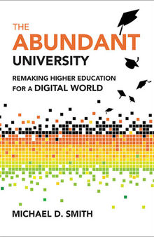 The Abundant University : Remaking Higher Education for a Digital World