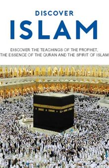 Discover Islam: Discover the Teachings of the Prophet, the Essence of the Qur'an, and the Spirit of Islam
