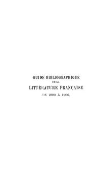 Guide bibliographique de la littérature française de 1800 à 1906 : Prosateurs, poètes, auteurs dramatiques et critiques