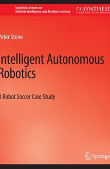 Intelligent Autonomous Robotics: A Robot Soccer Case Study