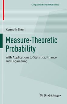 Measure-Theoretic Probability: With Applications to Statistics, Finance, and Engineering