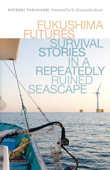 Fukushima Futures: Survival stories in a repeatedly ruined seascape