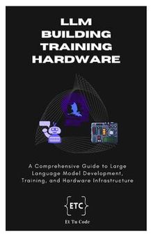 Building, Training and Hardware for LLM AI: A Comprehensive Guide to Large Language Model Development Training