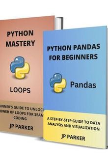 Python Pandas and Python Loops for Beginners: A Step by Step Guide to Data Analysis and Visualization