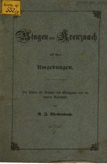 Bingen und Kreuznach mit ihren Umgebungen ; ein Führer für Besucher des Rheingaus und des unteren Nahethals [Nahetals]