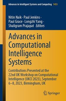 Advances in Computational Intelligence Systems: Contributions Presented at the 22nd UK Workshop on Computational Intelligence (UKCI 2023), September ... in Intelligent Systems and Computing, 1453)