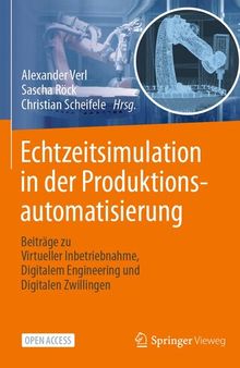 Echtzeitsimulation in der Produktionsautomatisierung: Beiträge zu Virtueller Inbetriebnahme, Digitalem Engineering und Digitalen Zwillingen (German Edition)