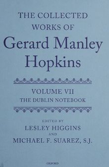 The Collected Works of Gerard Manley Hopkins, Volume VII: The Dublin Notebook