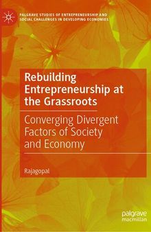 Rebuilding Entrepreneurship at the Grassroots : Converging Divergent Factors of Society and Economy