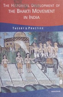 The Historical Development of the Bhakti Movement in India: Theory & Practice
